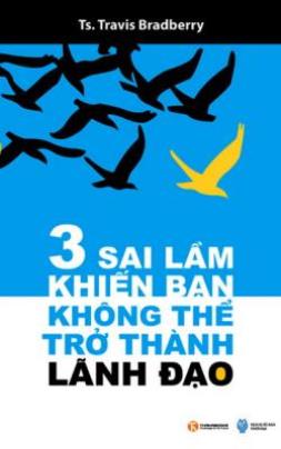 3 Sai Lầm Khiến Bạn Không Thể Trở Thành Lãnh Đạo