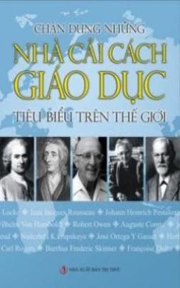 Chân Dung Những Nhà Cải Cách Giáo Dục Tiêu Biểu Trên Thế Giới