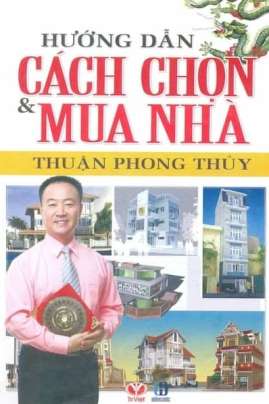 Hướng Dẫn Cách Chọn Và Mua Nhà Thuận Phong Thủy