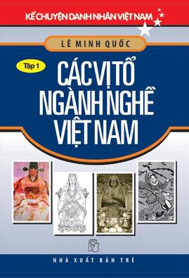 Kể Chuyện Danh Nhân Việt Nam Tập 1: Các Vị Tổ Ngành Nghề Việt Nam