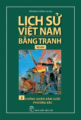 Lịch Sử Việt Nam Bằng Tranh (Tập 2) Chống Quân Xâm Lược Phương Bắc
