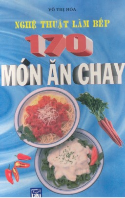 Nghệ Thuật Làm Bếp 170 Món Ăn Chay