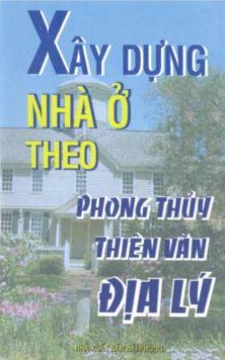 Xây Dựng Nhà Ở Theo Phong Thủy, Thiên Văn, Địa Lý