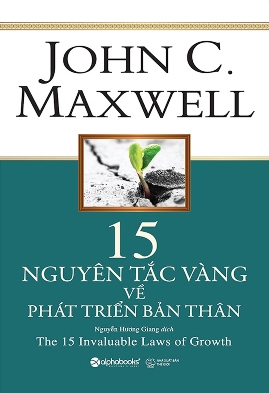 15 Nguyên Tắc Vàng Về Phát Triển Bản Thân – John C. Maxwell