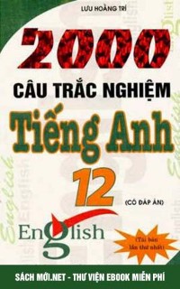 2000 Câu Hỏi Trắc Nghiệm Tiếng Anh 12