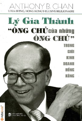 Lý Gia Thành Ông Chủ của Những Ông Chủ trong Giới Kinh Doanh Hồng Kông