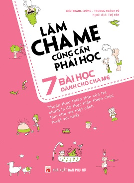 Làm Cha Mẹ Cũng Cần Phải Học (7 Bài Học Dành Cho Cha Mẹ)