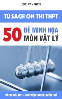 50 Đề thi minh họa Môn Vật lý thầy Chu Văn Biên