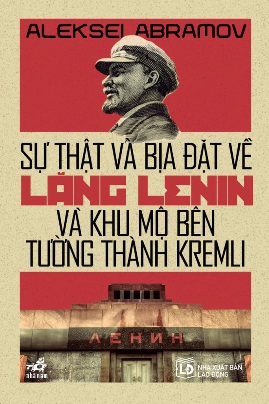 Sự Thật và Bịa Đặt về lăng LeNin và Khu Mộ Bên Tường Thành Kremli – Aleksei Abramov