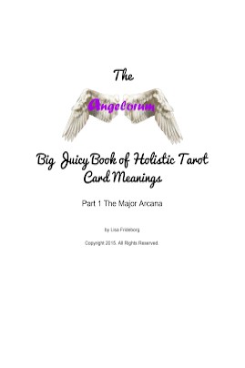 The Angelorum Big Juicy Book of Holistic Tarot Card Meanings Part 1