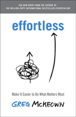 Effortless Make It Easier To Do What Matters Most