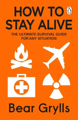 How to Stay Alive: The Ultimate survival Guide for Any Situation