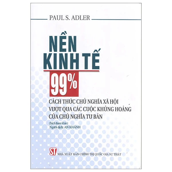 Nền Kinh Tế 99% – Cách Thức Chủ Nghĩa Xã Hội Vượt Qua Các Cuộc Khủng Hoảng Của Chủ Nghĩa Tư Bản