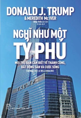 Nghĩ Như Một Tỷ Phú – Mọi Thứ Bạn Cần Biết Về Thành Công, Bất Động Sản Và Cuộc Sống