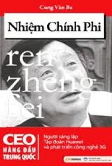 Nhiệm Chính Phi – CEO Hàng Đầu Trung Quốc