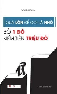 Quá Lớn Để Gọi Là Nhỏ – Bỏ 1 Đô Kiếm Tiền Triệu Đô