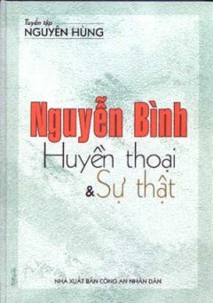 Nguyễn Bình – Huyền Thoại Và Sự Thật – Tuyển Tập Nguyên Hùng