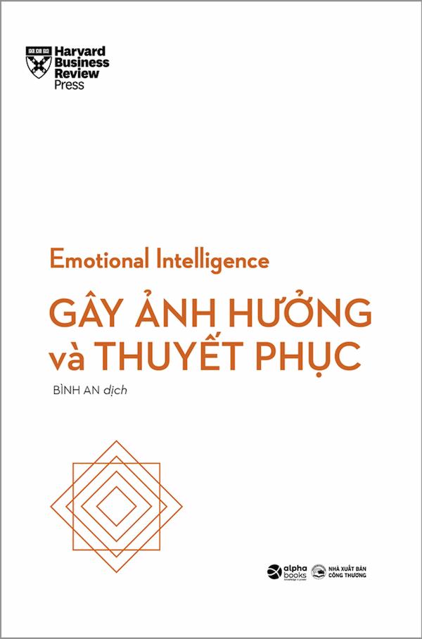 Review sách HBR Emotional Intelligence – Trí Tuệ Xúc Cảm – Gây Ảnh Hưởng Và Thuyết Phục