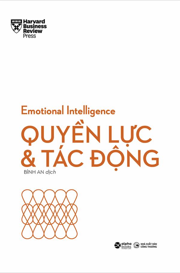 HBR Emotional Intelligence – Trí Tuệ Xúc Cảm – Quyền Lực Và Tác Động