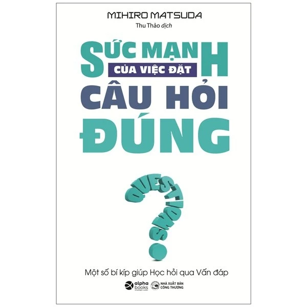 Sức Mạnh Của Việc Đặt Câu Hỏi Đúng – Questions